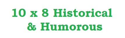 10 x 8 Historical & Humorous